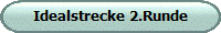 Idealstrecke 2.Runde